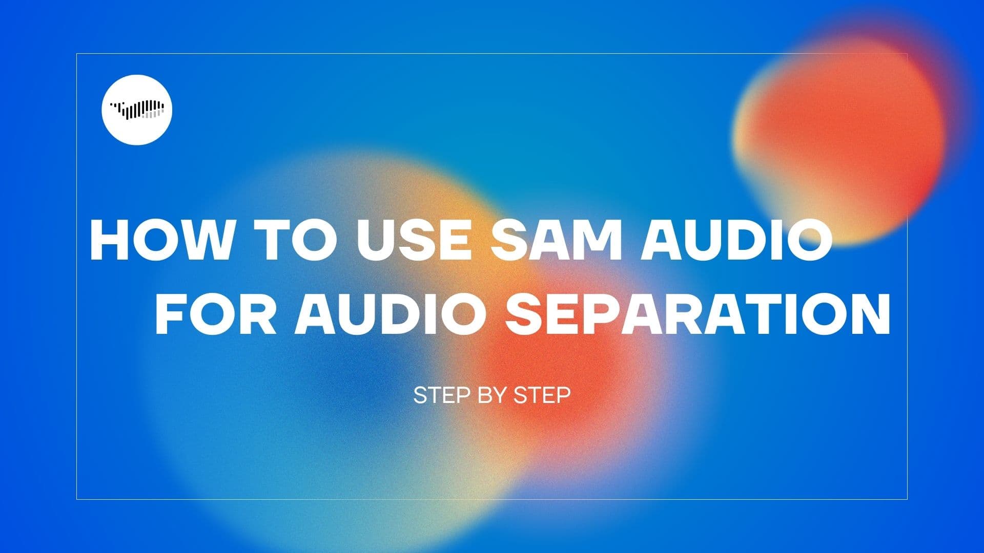 كيفية استخدام SAM Audio لفصل الصوت خطوة بخطوة