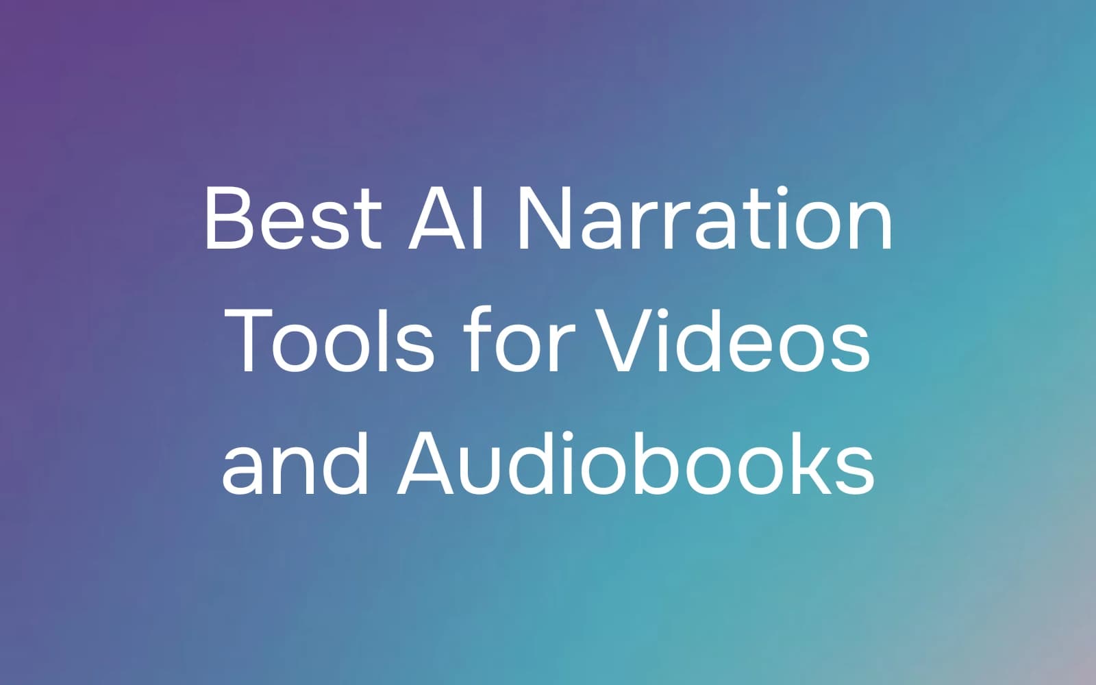 Best AI Narration Tools for Videos and Audiobooks