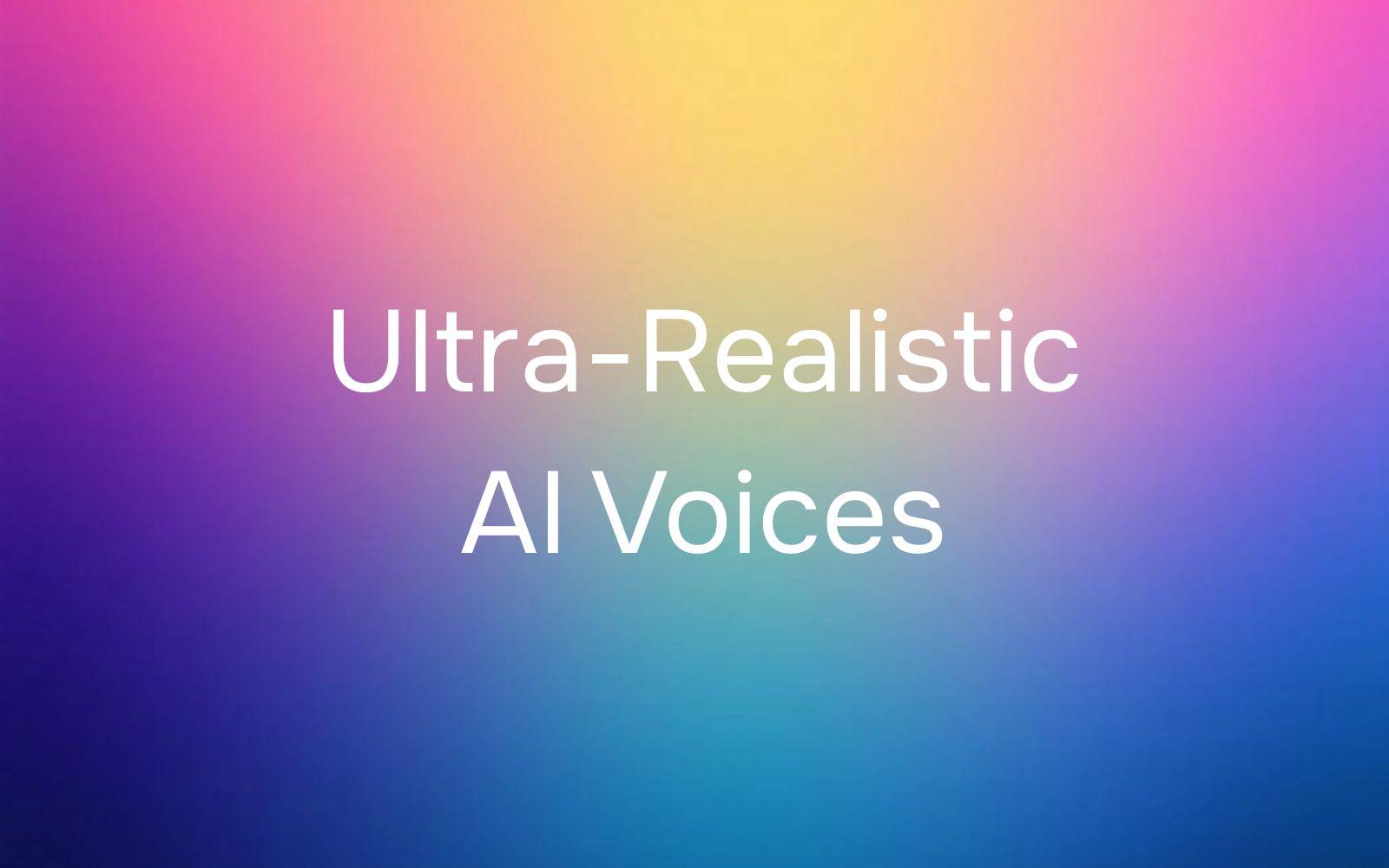 Ultra-Realistic AI Voices